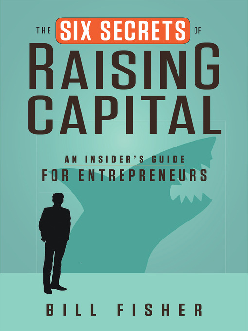 Title details for The Six Secrets of Raising Capital by Bill Fisher - Wait list